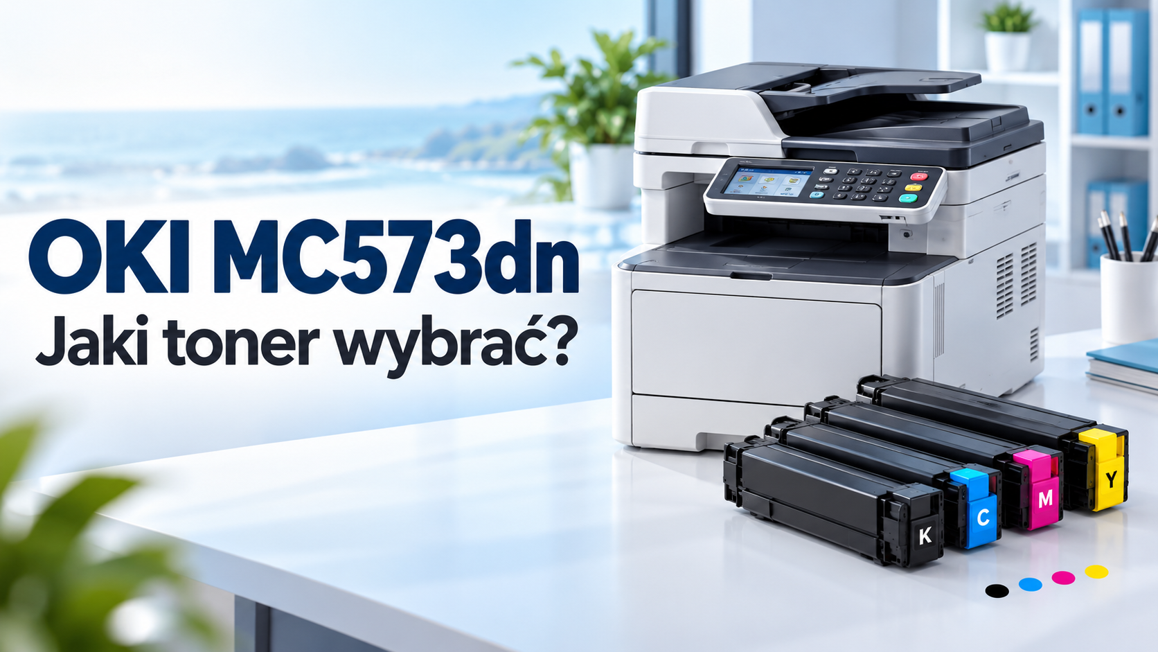 OKI MC573: jaki toner wybrać do kolorowego urządzenia wielofunkcyjnego?